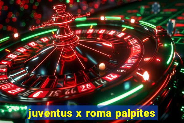 juventus x roma palpites