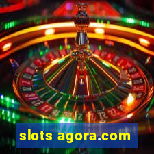 slots agora.com