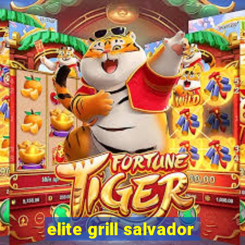 elite grill salvador