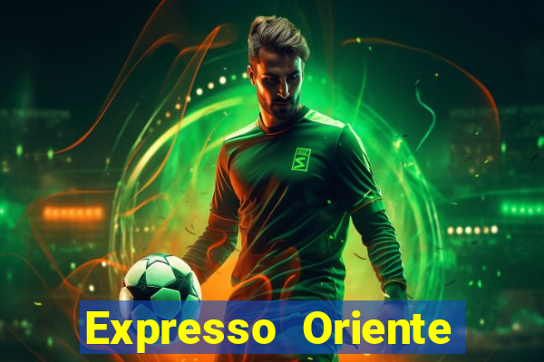 Expresso Oriente rota atual