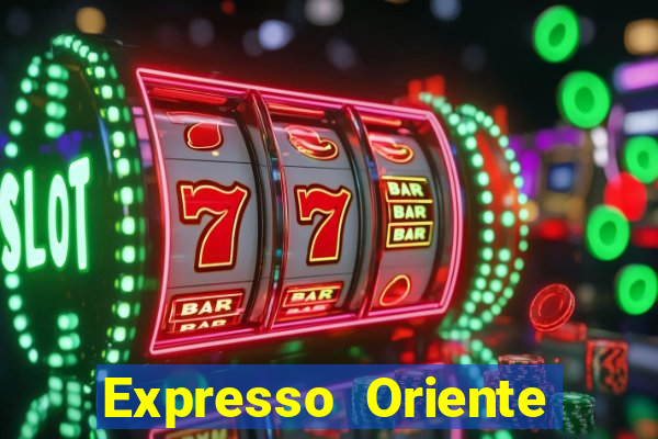 Expresso Oriente rota atual