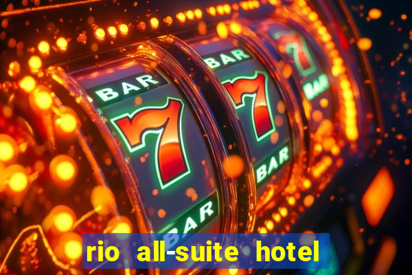 rio all-suite hotel & casino in las vegas