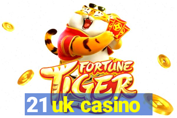 21 uk casino