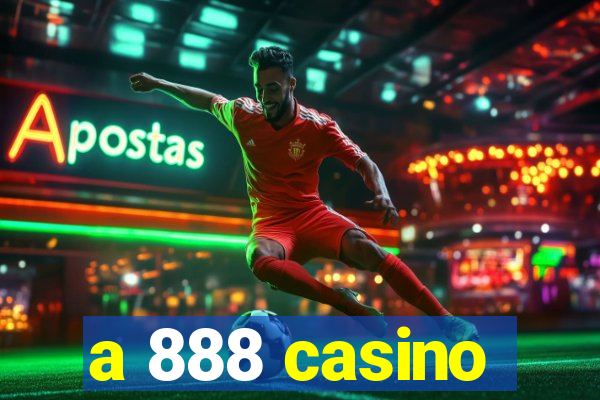 a 888 casino