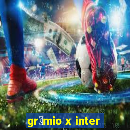 gr锚mio x inter