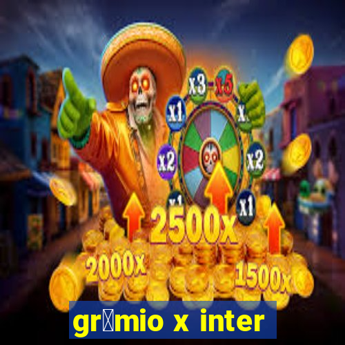 gr锚mio x inter