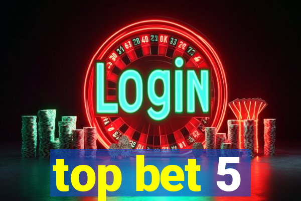 top bet 5