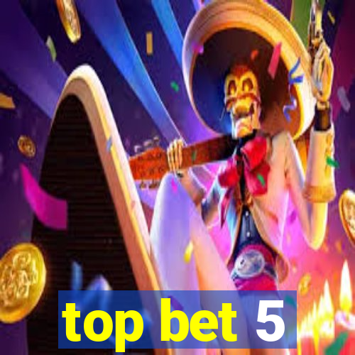 top bet 5