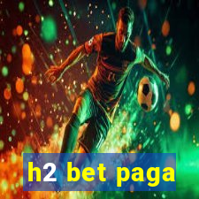 h2 bet paga