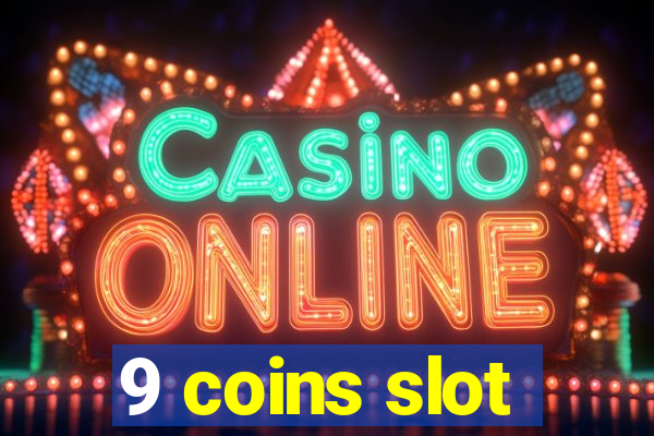 9 coins slot