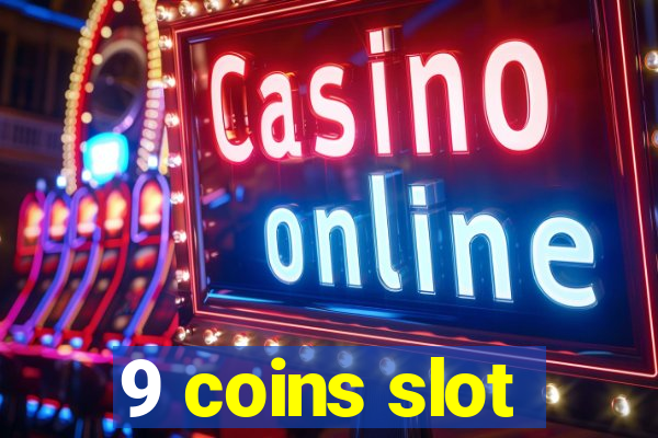 9 coins slot