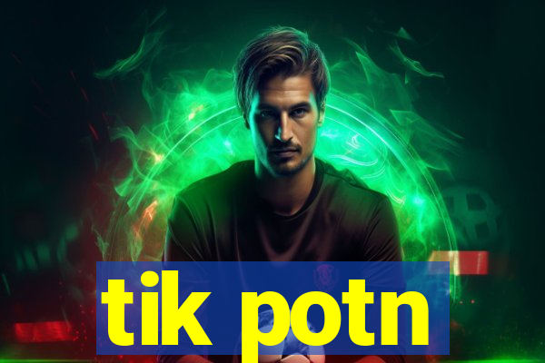 tik potn