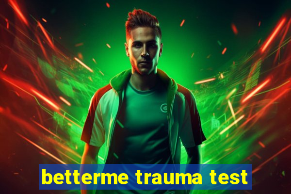 betterme trauma test