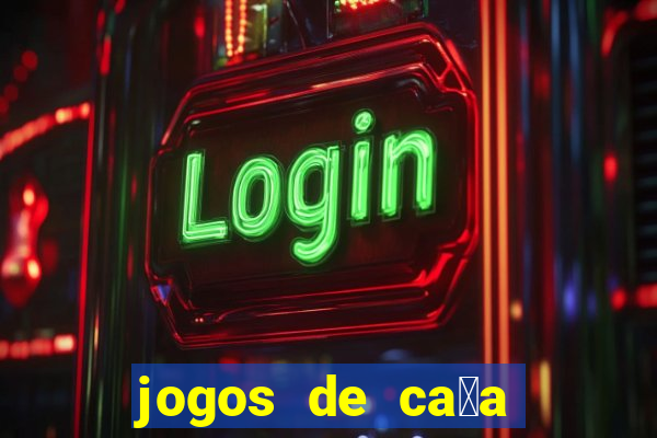 jogos de ca莽a niquel gratis