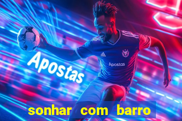 sonhar com barro jogo do bicho