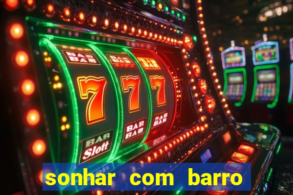 sonhar com barro jogo do bicho