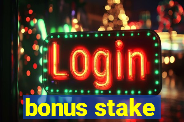 bonus stake