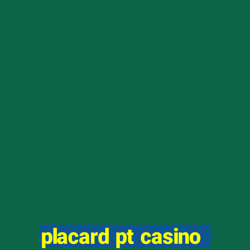 placard pt casino