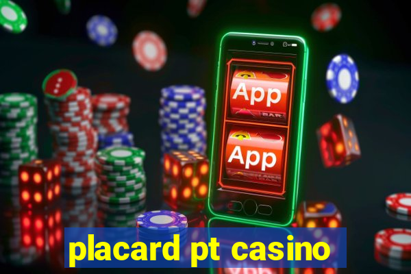 placard pt casino