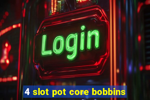 4 slot pot core bobbins