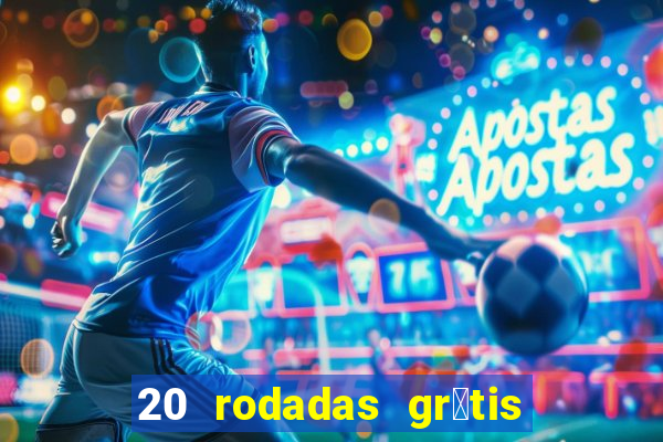 20 rodadas gr谩tis betano hoje