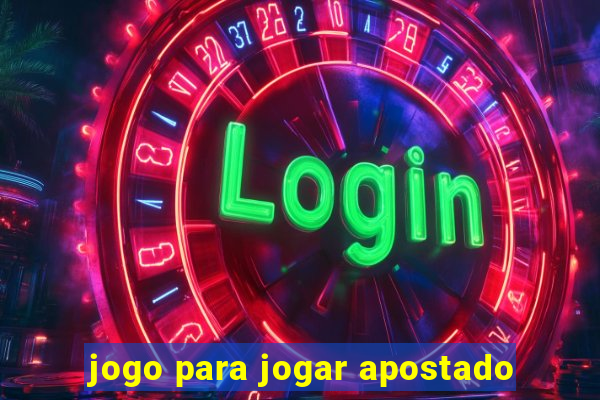 jogo para jogar apostado