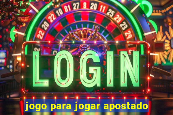 jogo para jogar apostado