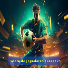 roleta de jogadores europeus