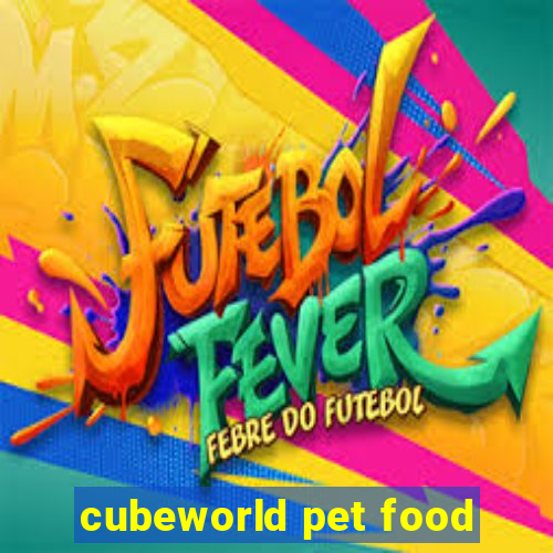 cubeworld pet food