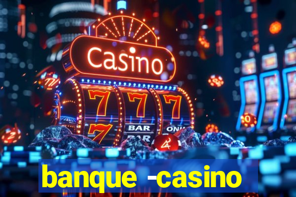 banque -casino