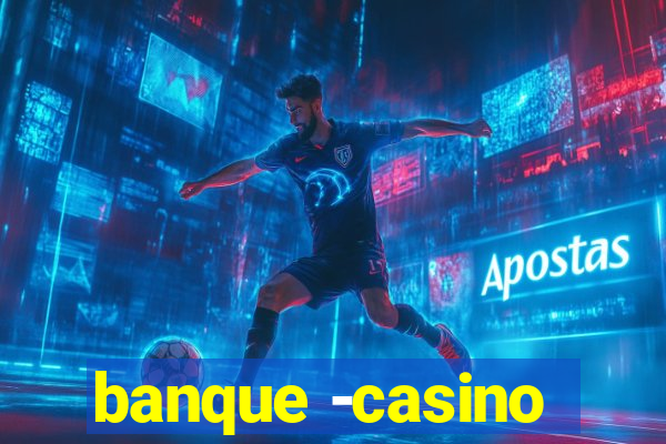 banque -casino