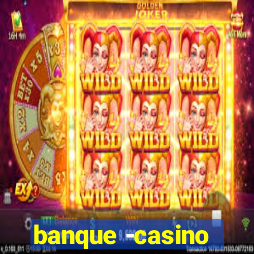 banque -casino