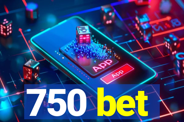 750 bet