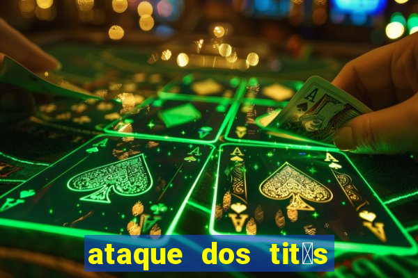 ataque dos tit茫s filme online dublado