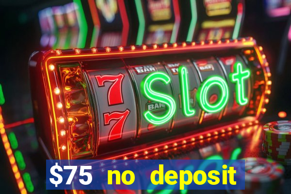 $75 no deposit bonus code sunrise casino