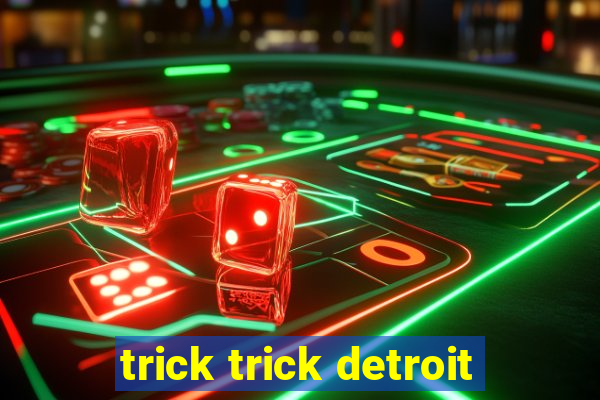 trick trick detroit