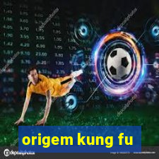 origem kung fu