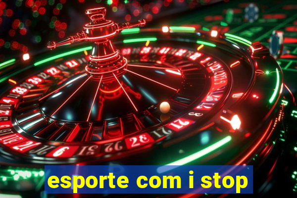 esporte com i stop