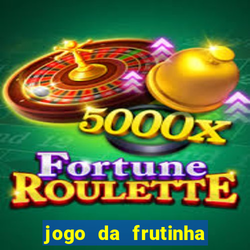 jogo da frutinha de ganhar dinheiro