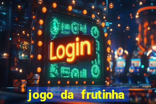 jogo da frutinha de ganhar dinheiro