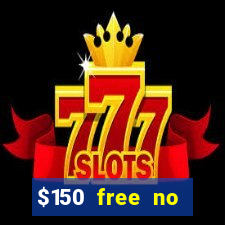 $150 free no deposit casino