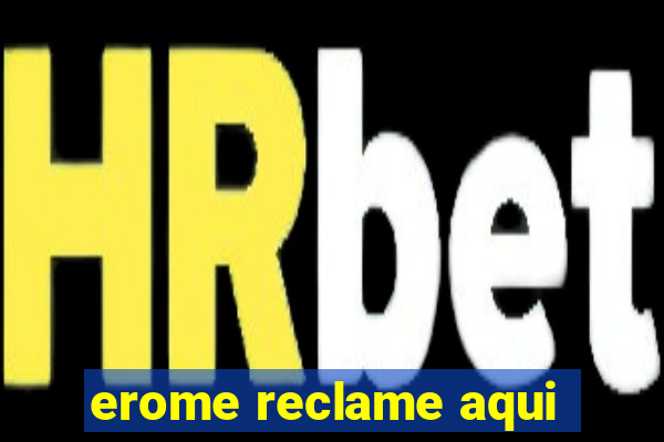 erome reclame aqui