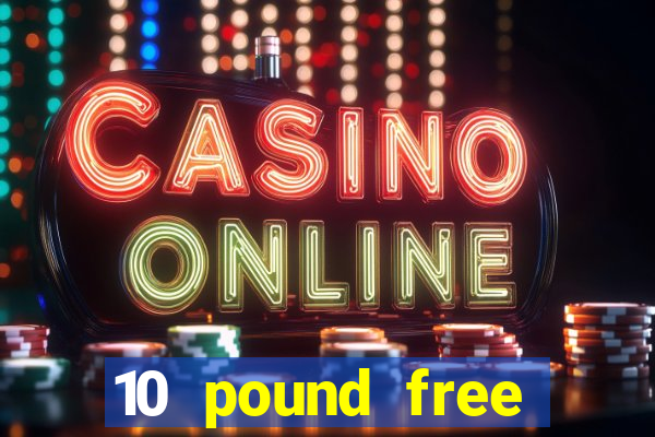 10 pound free casino no deposit