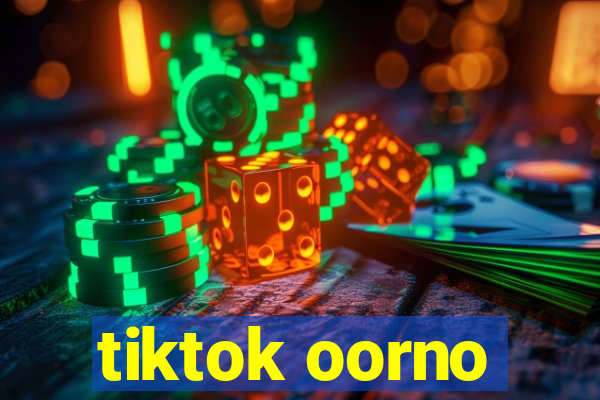 tiktok oorno