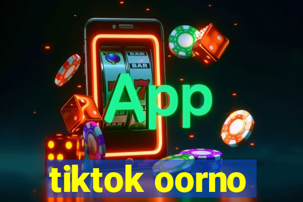 tiktok oorno