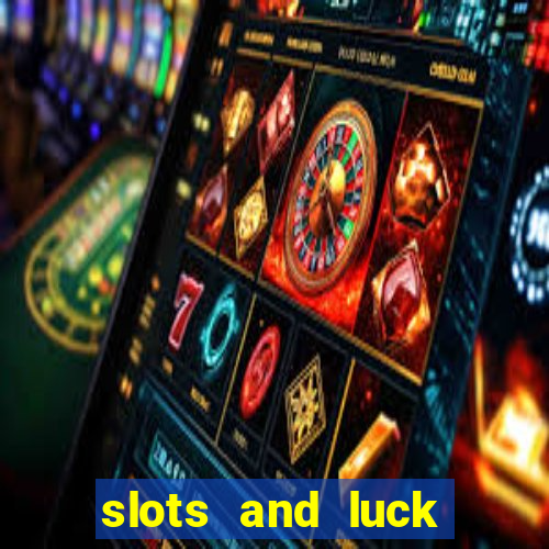 slots and luck casino login