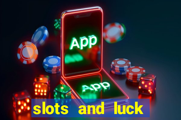 slots and luck casino login