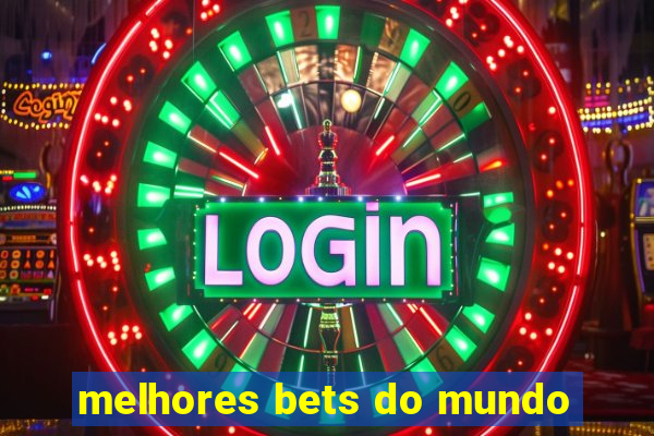 melhores bets do mundo