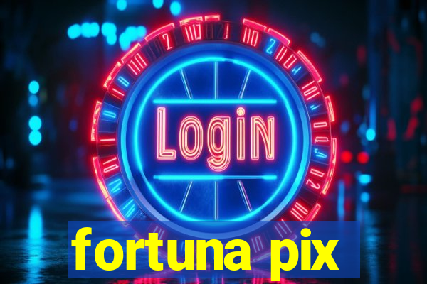 fortuna pix