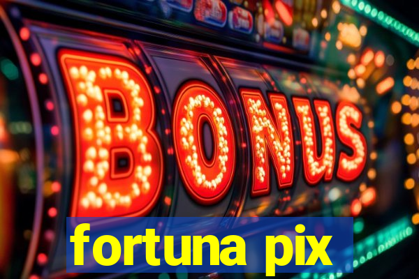 fortuna pix